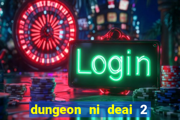 dungeon ni deai 2 temporada dublado data de lan amento